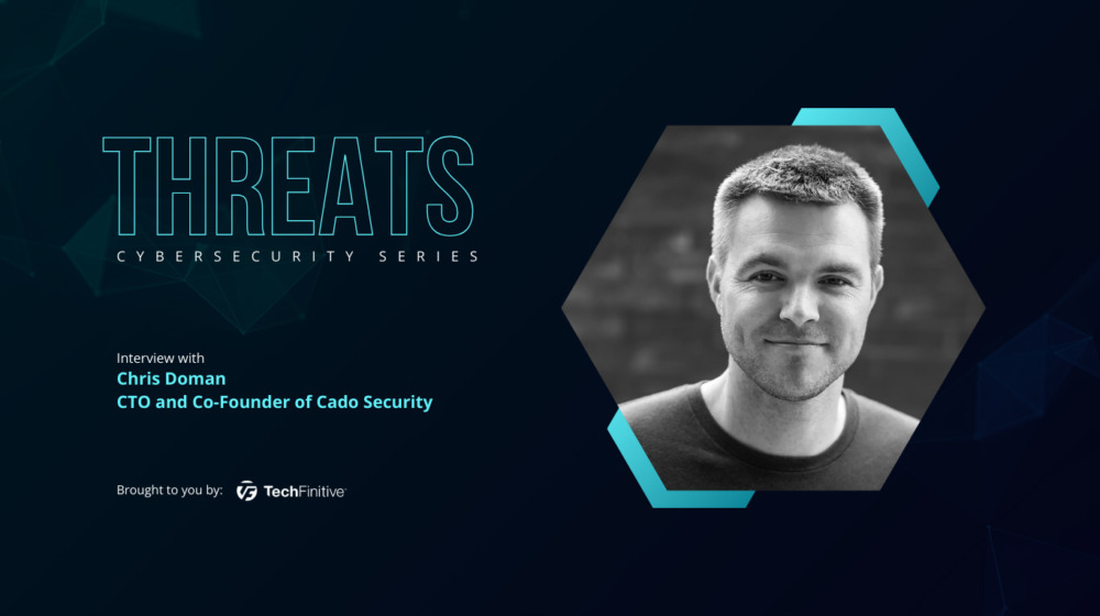 Chris Doman CTO and Co-Founder of Cado Security